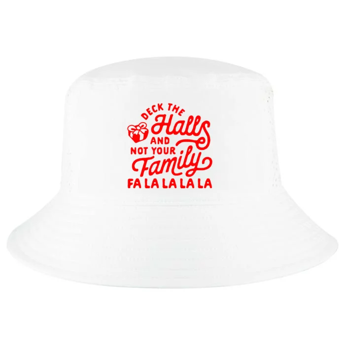 Deck The Hall And Not Your Family Fa La La La La Cool Comfort Performance Bucket Hat