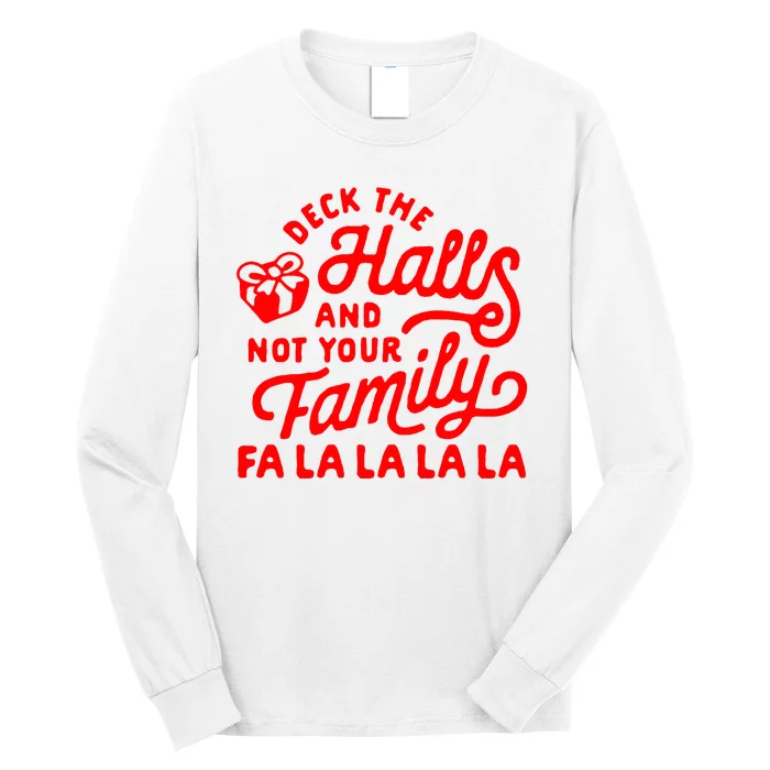 Deck The Hall And Not Your Family Fa La La La La Long Sleeve Shirt