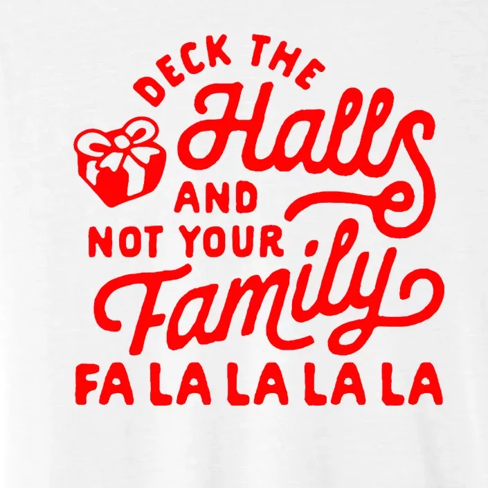 Deck The Hall And Not Your Family Fa La La La La ChromaSoft Performance T-Shirt