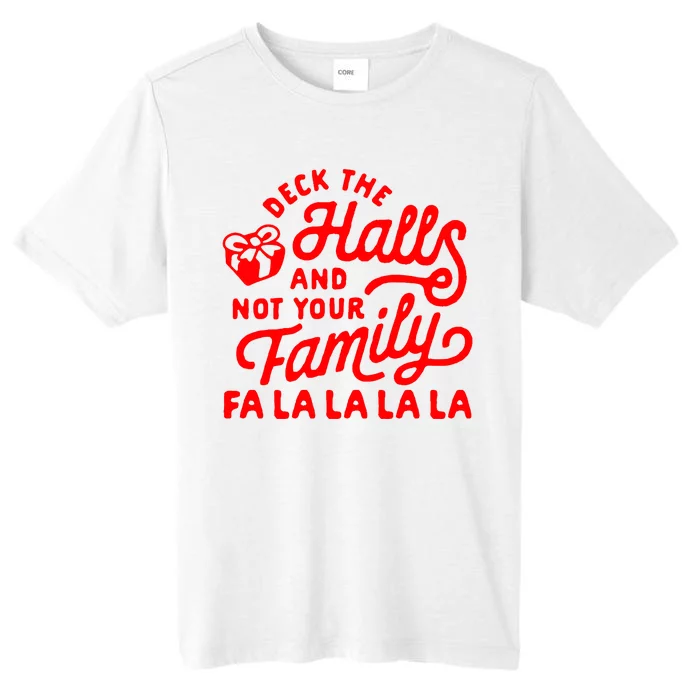 Deck The Hall And Not Your Family Fa La La La La ChromaSoft Performance T-Shirt