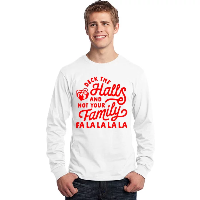 Deck The Hall And Not Your Family Fa La La La La Tall Long Sleeve T-Shirt