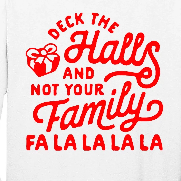 Deck The Hall And Not Your Family Fa La La La La Tall Long Sleeve T-Shirt