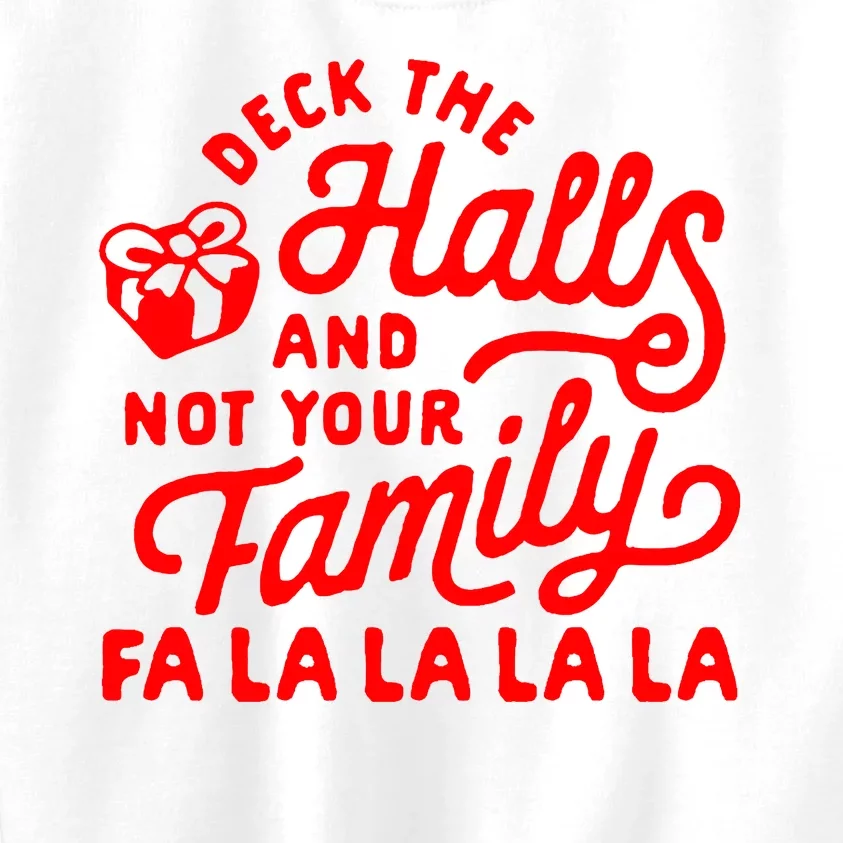 Deck The Hall And Not Your Family Fa La La La La Kids Sweatshirt