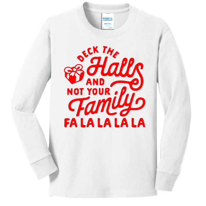 Deck The Hall And Not Your Family Fa La La La La Kids Long Sleeve Shirt