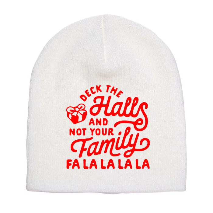 Deck The Hall And Not Your Family Fa La La La La Short Acrylic Beanie