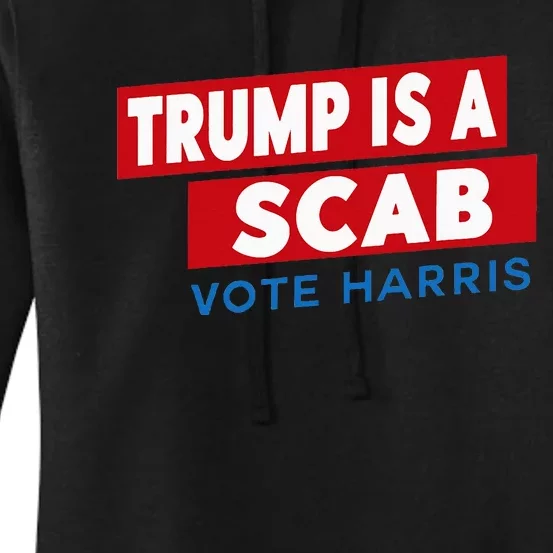 Donald Trump Is A Scab Vote Harris Women's Pullover Hoodie