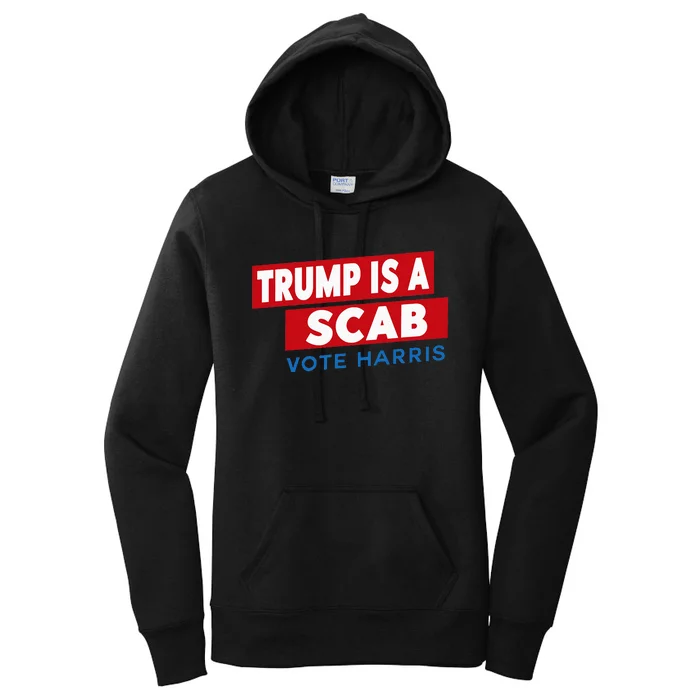 Donald Trump Is A Scab Vote Harris Women's Pullover Hoodie