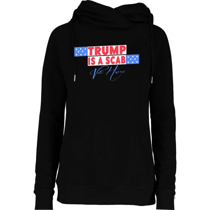 Donald Trump Is A Scab Vote Harris Womens Funnel Neck Pullover Hood