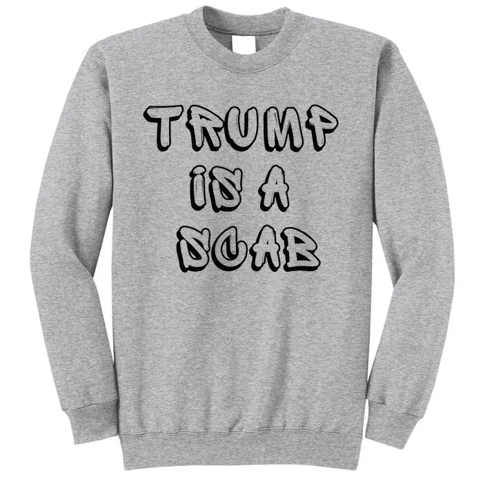 Donald Trump Is A Scab Vote Harris Tall Sweatshirt