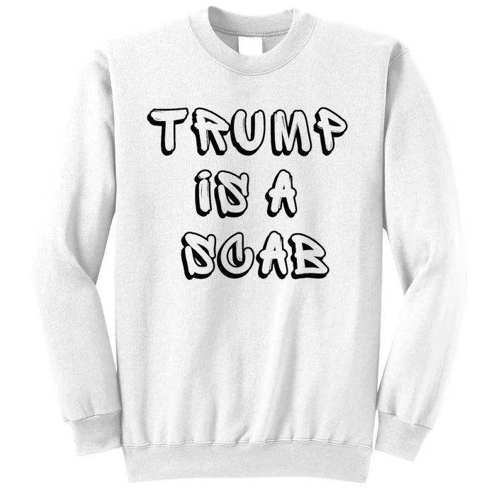 Donald Trump Is A Scab Vote Harris Sweatshirt