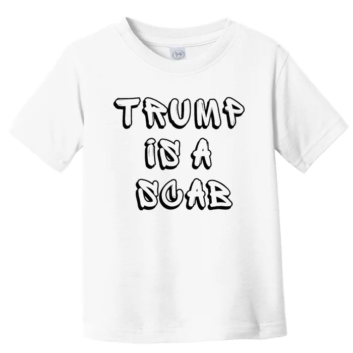 Donald Trump Is A Scab Vote Harris Toddler T-Shirt