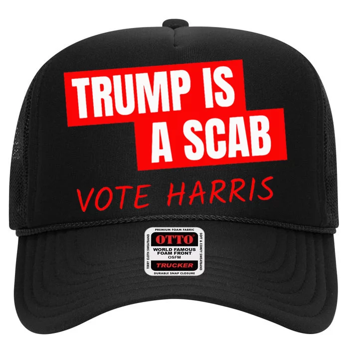 Donald Trump Is A Scab Vote Harris High Crown Mesh Trucker Hat