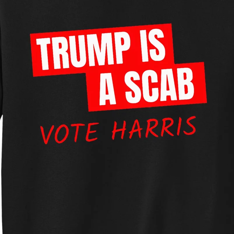 Donald Trump Is A Scab Vote Harris Tall Sweatshirt