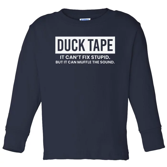 Duck Tape It Cant Fix Stupid But It Can Muffle The Sound Toddler Long Sleeve Shirt