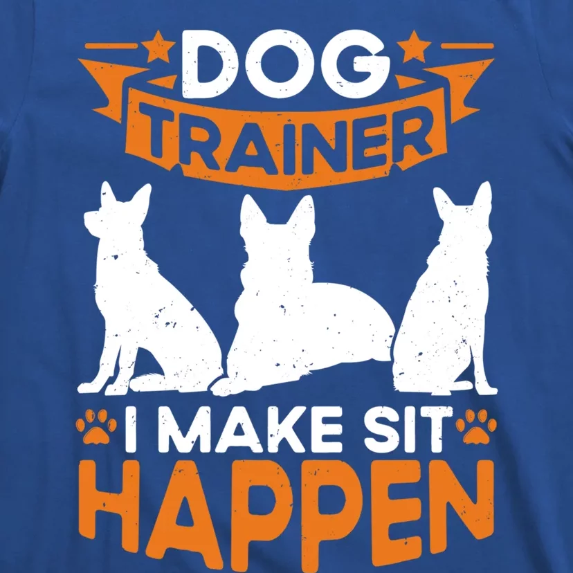 Dog Trainer I Make Sit Happen Quote Gift T-Shirt