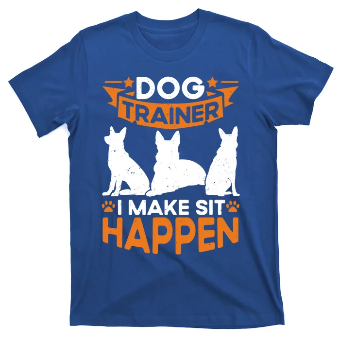 Dog Trainer I Make Sit Happen Quote Gift T-Shirt