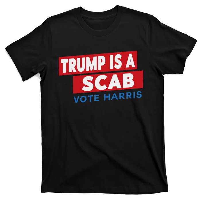 Donald Trump Is A Scab Vote Harris T-Shirt