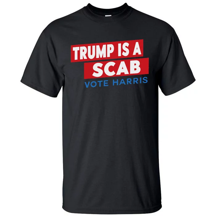 Donald Trump Is A Scab Vote Harris Tall T-Shirt