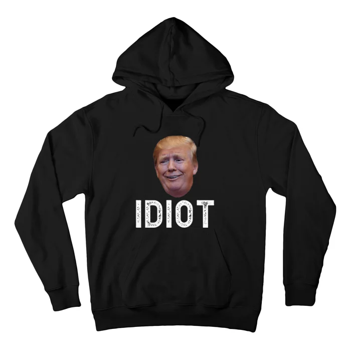 Donald Trump Is An Idiot Hoodie