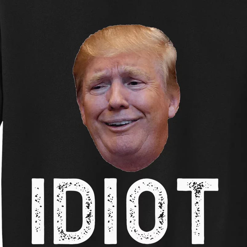 Donald Trump Is An Idiot Tall Sweatshirt