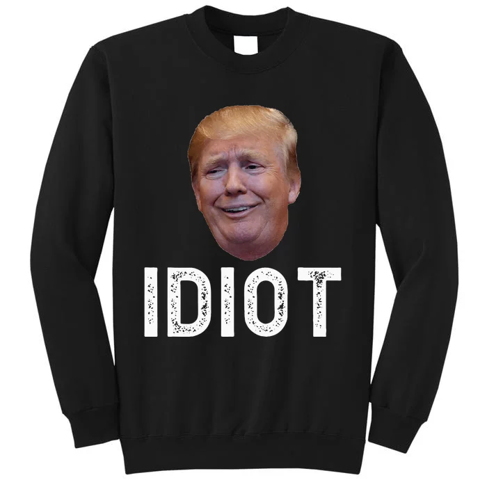 Donald Trump Is An Idiot Tall Sweatshirt