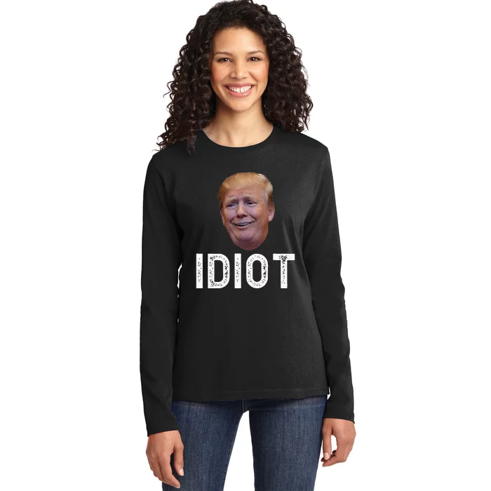 Donald Trump Is An Idiot Ladies Long Sleeve Shirt