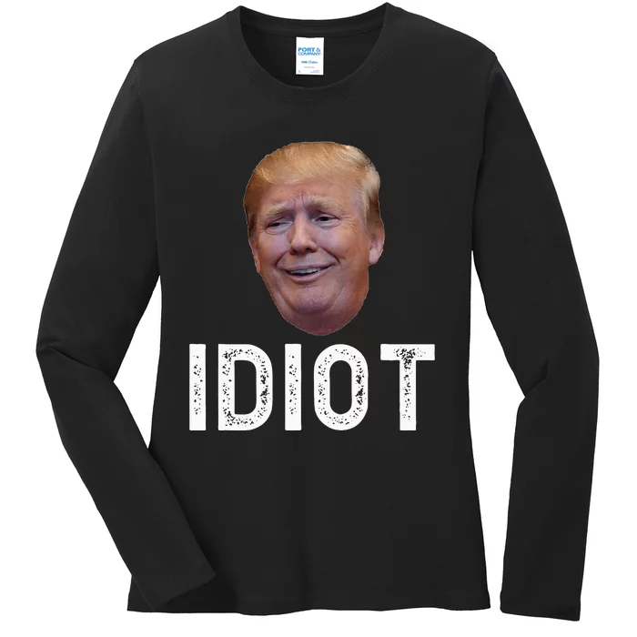 Donald Trump Is An Idiot Ladies Long Sleeve Shirt