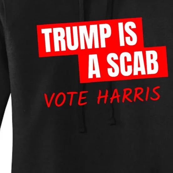 Donald Trump Is A Scab Vote Harris Women's Pullover Hoodie