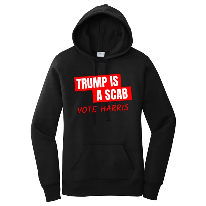 Donald Trump Is A Scab Vote Harris Women's Pullover Hoodie