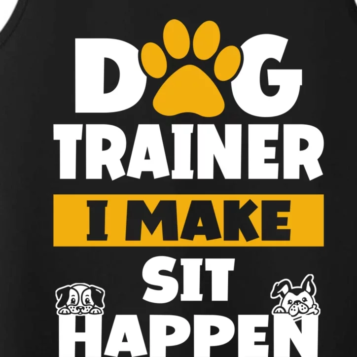 Dog Trainer I Make Sit Happen Dog Trainer Saying Gift Performance Tank