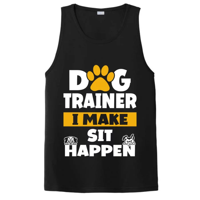 Dog Trainer I Make Sit Happen Dog Trainer Saying Gift Performance Tank