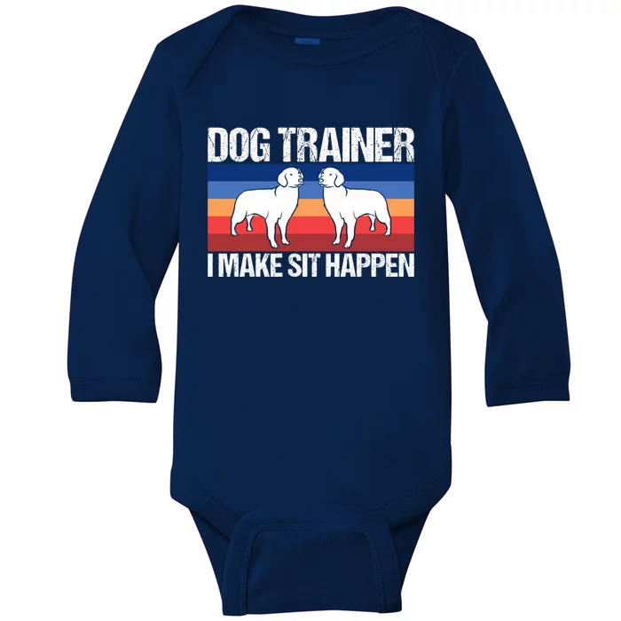 Dog Trainer I Make Sit Happen Dog Training Dog Trainers Gift Baby Long Sleeve Bodysuit