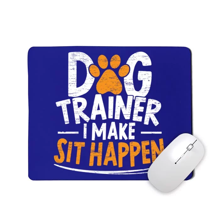 Dog Trainer I Make Sit Happen Doggy Training Puppy Lover Gift Mousepad