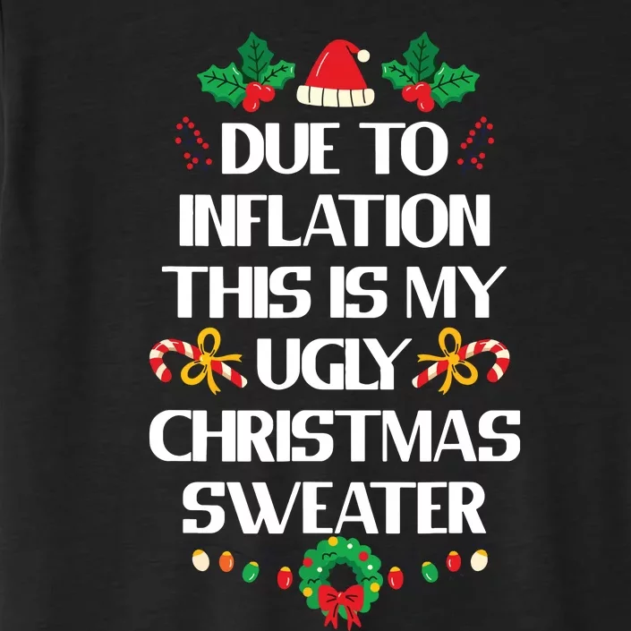 Due To Inflation Ugly Christmas Sweater Funny Xmas ChromaSoft Performance T-Shirt