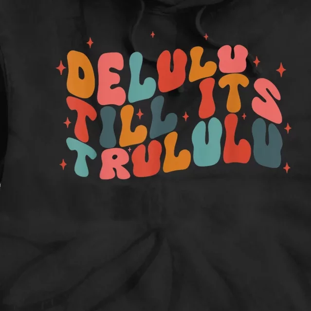 Delulu Till Its Trululu Funny Quote Tie Dye Hoodie