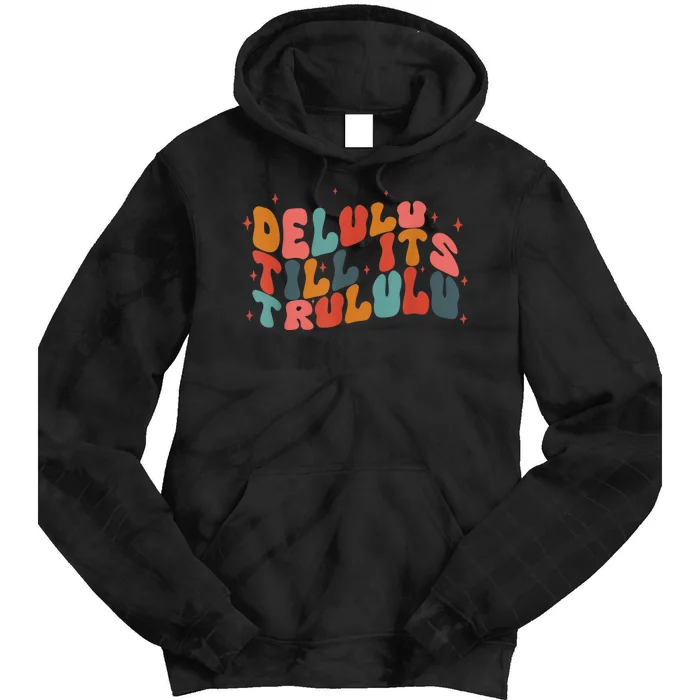 Delulu Till Its Trululu Funny Quote Tie Dye Hoodie