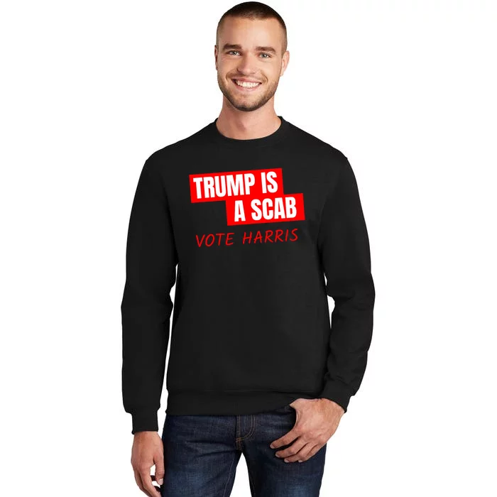 Donald Trump Is A Scab Vote Harris Sweatshirt