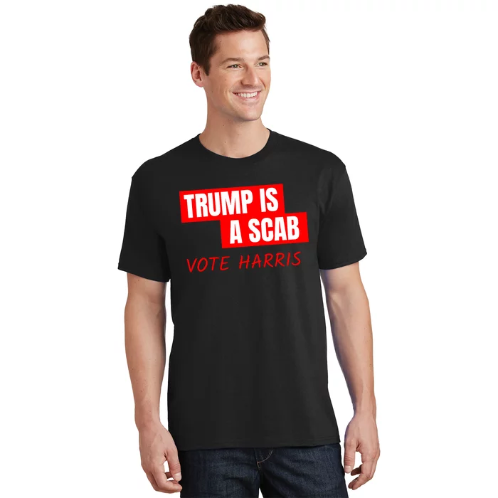 Donald Trump Is A Scab Vote Harris T-Shirt