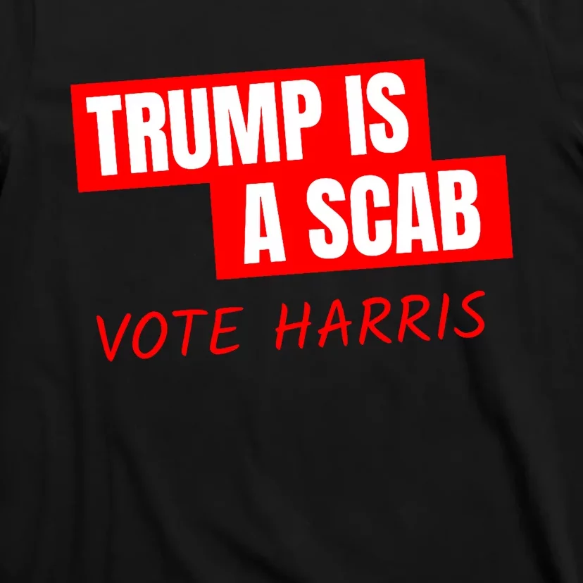 Donald Trump Is A Scab Vote Harris T-Shirt