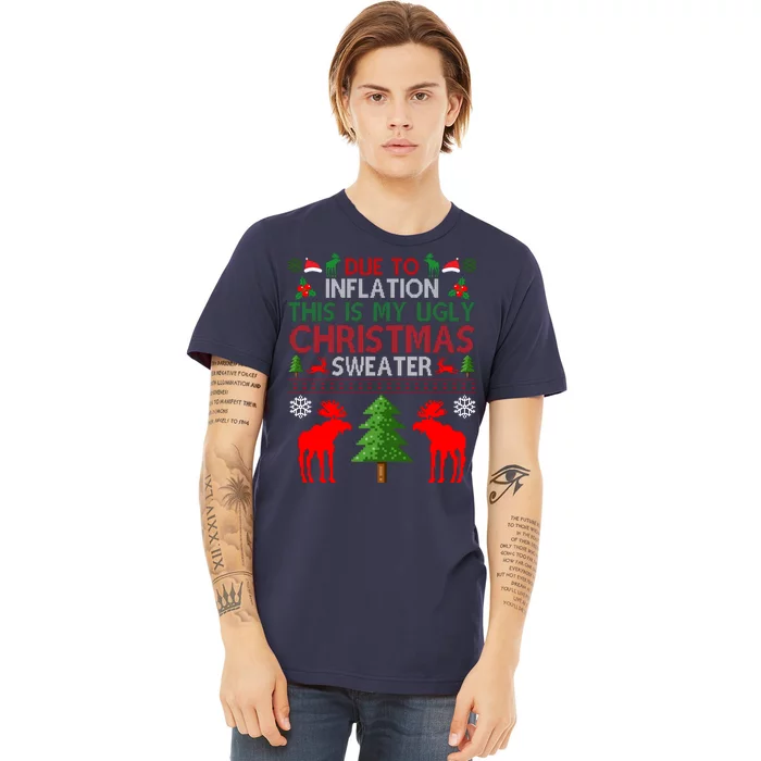 Due To Inflation This Is My Ugly Christmas Sweater Funny Holiday Premium T-Shirt