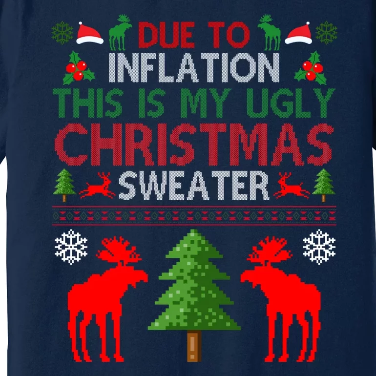 Due To Inflation This Is My Ugly Christmas Sweater Funny Holiday Premium T-Shirt