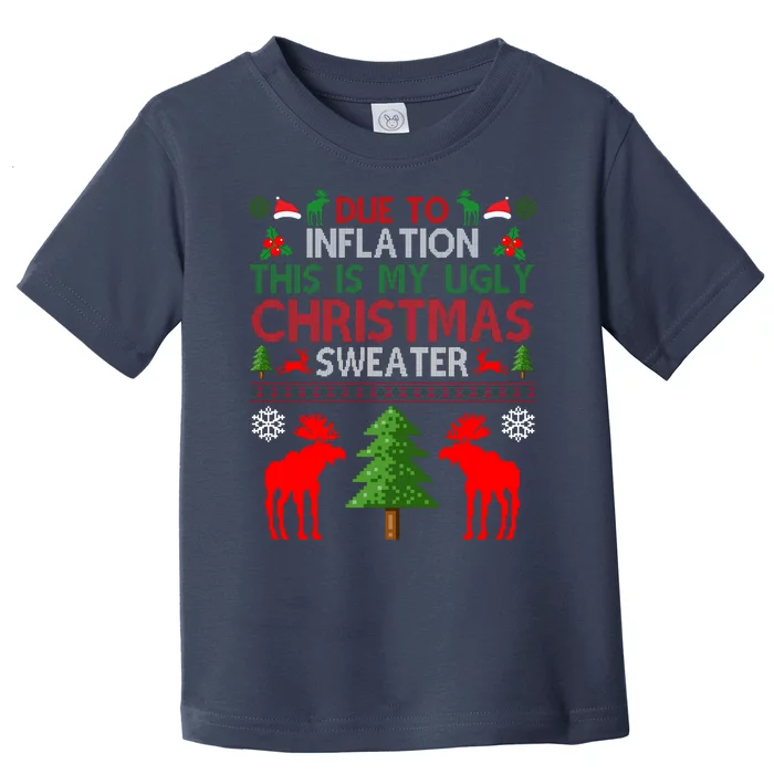 Due To Inflation This Is My Ugly Christmas Sweater Funny Holiday Toddler T-Shirt