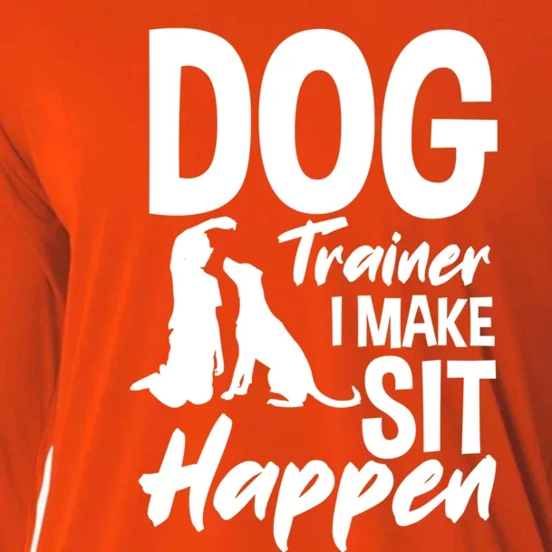 Dog Trainer I Make Sit Happen Funny Dog Trainer Gift Funny Gift Cooling Performance Long Sleeve Crew