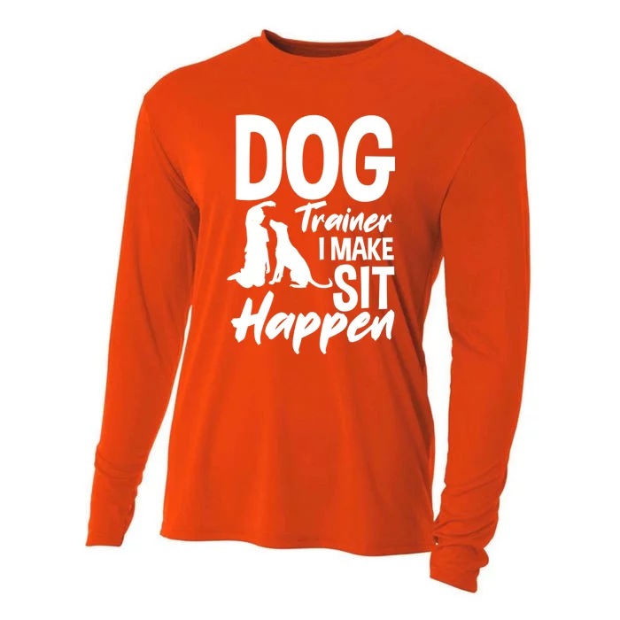 Dog Trainer I Make Sit Happen Funny Dog Trainer Gift Funny Gift Cooling Performance Long Sleeve Crew