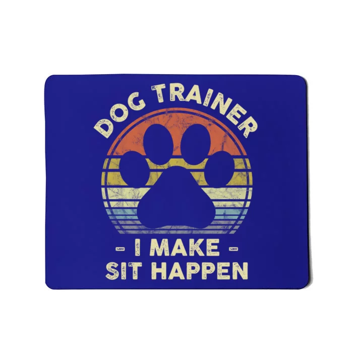 Dog Trainer I Make Sit Happen Funny Pun Gift For A Dog Lover Gift Mousepad