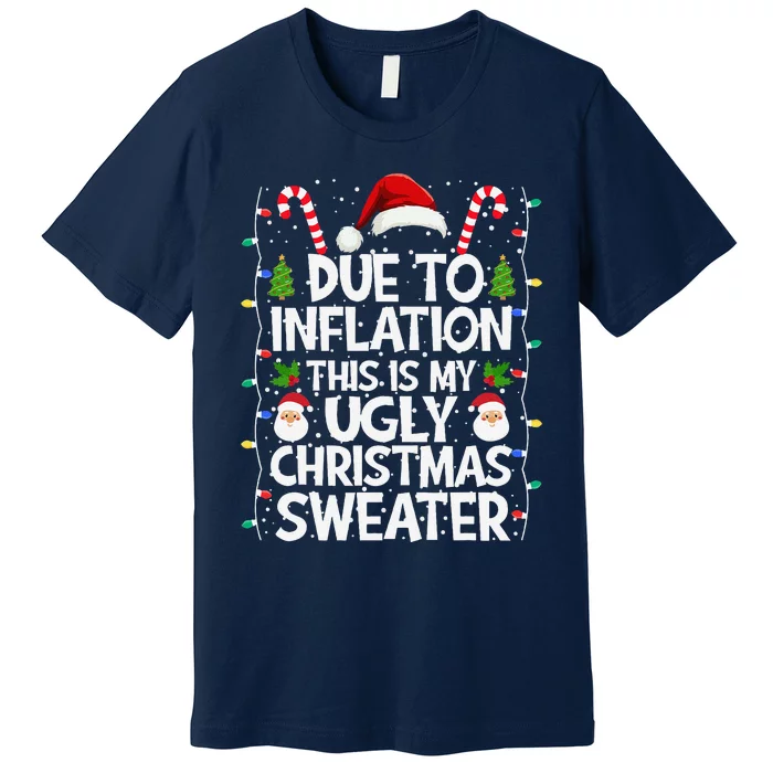 Due To Inflation This Is My Ugly Sweater Family Christmas Premium T-Shirt