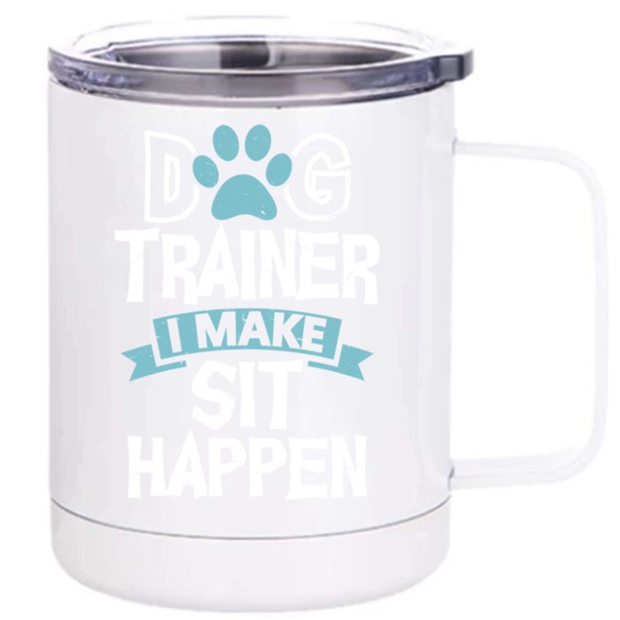 Dog Trainer I Make Sit Happen Funny Pet Training Gift Front & Back 12oz Stainless Steel Tumbler Cup