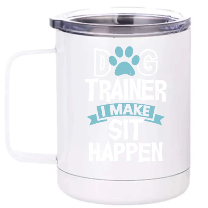 Dog Trainer I Make Sit Happen Funny Pet Training Gift Front & Back 12oz Stainless Steel Tumbler Cup