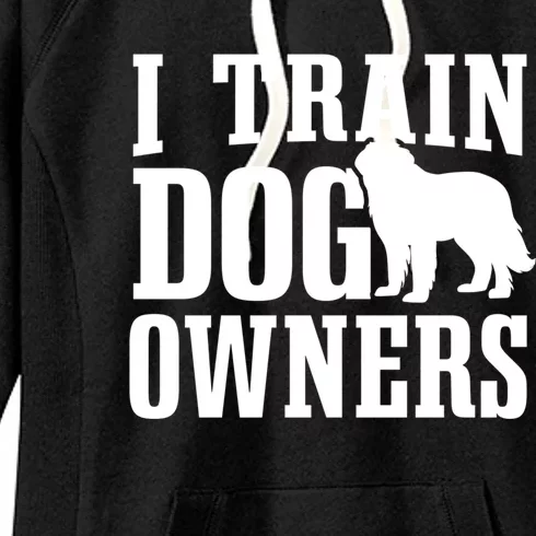 Dog Trainer I Train Dog Owners Dog Training Great Gift Women's Fleece Hoodie