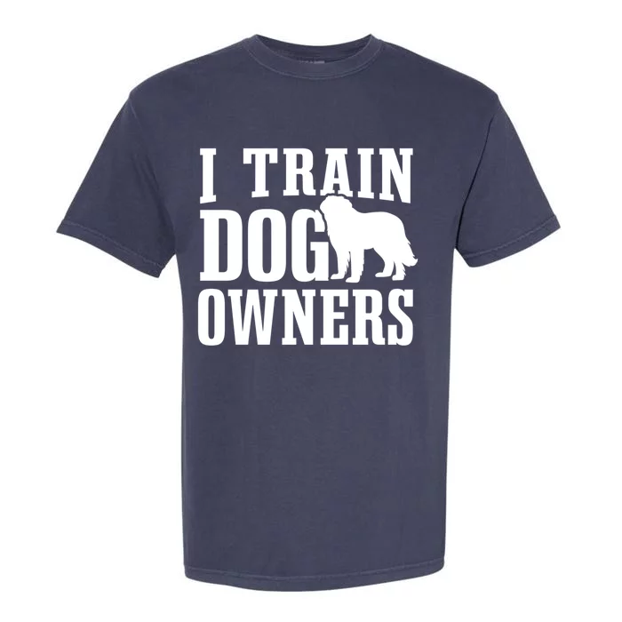 Dog Trainer I Train Dog Owners Dog Training Great Gift Garment-Dyed Heavyweight T-Shirt